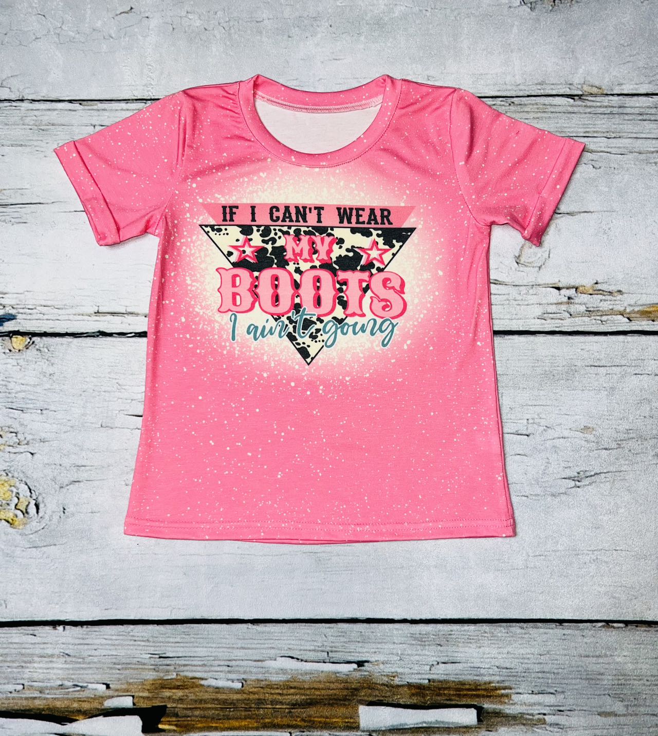 "If I Can't Wear MY Boots I Ain't Going" pink bleached short sleeve t-shirt DLH1212-19